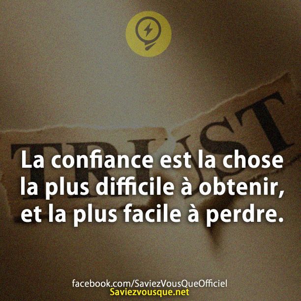 Citation - La Confiance Est La Chose La Plus Difficile à Obtenir, Et La ...